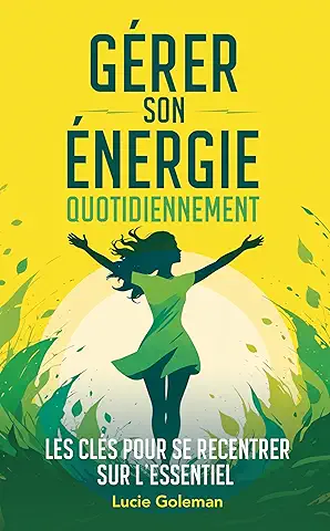Gérer son énergie : les clés pour se recentrer sur l’essentiel